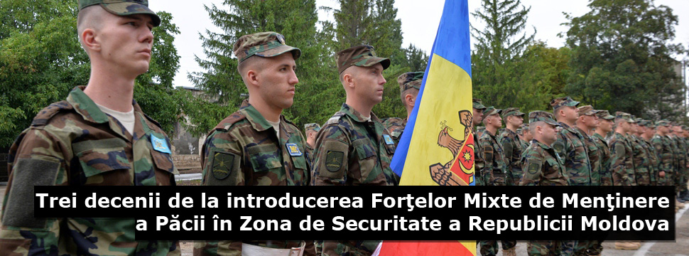 Trei decenii de la introducerea Forţelor Mixte de Menţinere a Păcii în Zona de Securitate a Republicii Moldova