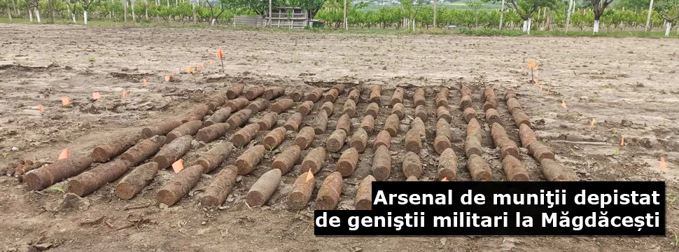 Arsenal de muniţii depistat de geniştii militari la Măgdăcești